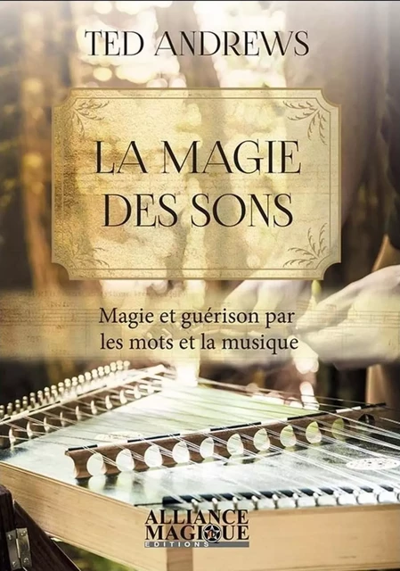 La magie des sons - Magie et guérison par les mots et la musique - Ted Andrews - PIKTOS