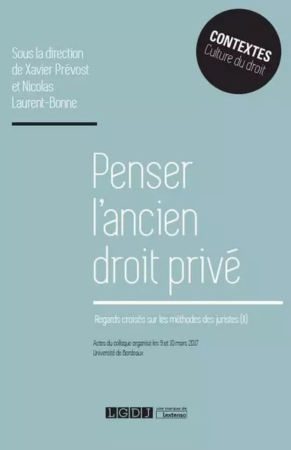 PENSER L ANCIEN DROIT PRIVE -  Centre aquitain d'histoire du droit, Xavier Prévost, Nicolas Laurent-Bonne - LGDJ