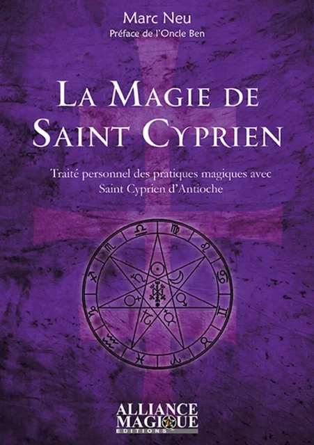 La Magie de Saint Cyprien - Traité personnel des pratiques magiques avec saint Cyprien d'Antioche - Marc Neu - PIKTOS