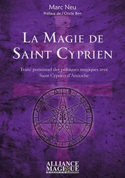 La Magie de Saint Cyprien - Traité personnel des pratiques magiques avec saint Cyprien d'Antioche