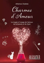 Charmes d'amour - La magie à l'usage de l'amour, de la beauté et du foyer