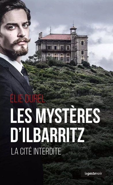 Les mystères d'Ilbarritz - la cité interdite basque - Elie Durel - GESTE