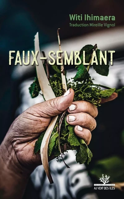 Faux-semblant - Witi IHIMAERA - VENT DES ILES