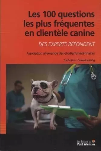 Les 100 questions les plus fréquentes en clientèle canine -  Association allemande des étudiants vétérinaires - LE POINT VETERI