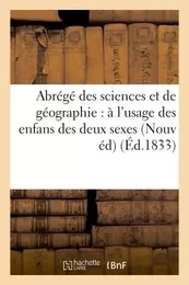 Abrégé des sciences et de géographie : à l'usage des enfans des deux sexes Nouvelle édition