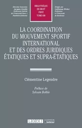 La coordination du mouvement sportif international et des ordres juridiques étatiques et supra-étatiques