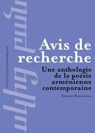 AVIS DE RECHERCHE. ANTHOLOGIE DE LA POESIE ARMENIENNE