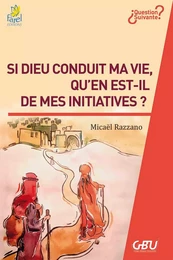 Si Dieu conduit ma vie, qu’en est-il de mes initiatives ?