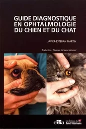 Guide diagnostique en ophtalmologie du chien et du chat