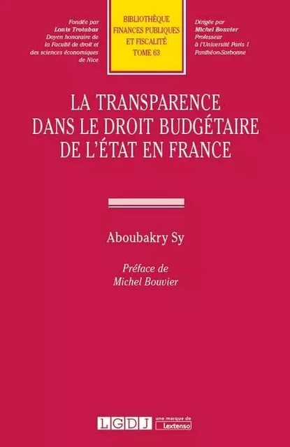 LA TRANSPARENCE DANS LE DROIT BUDGETAIRE DE L'ETAT EN FRANCE - Aboubakry Sy - LGDJ