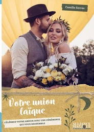 Votre union laïque - Célébrez votre amour avec une cérémonie qui vous ressemble