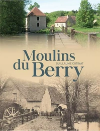 Moulins du Berry - aux confins du Berry, de la Marche et du Poitou