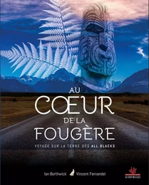 Au coeur de la fougère - Voyage sur la terre des All Blacks