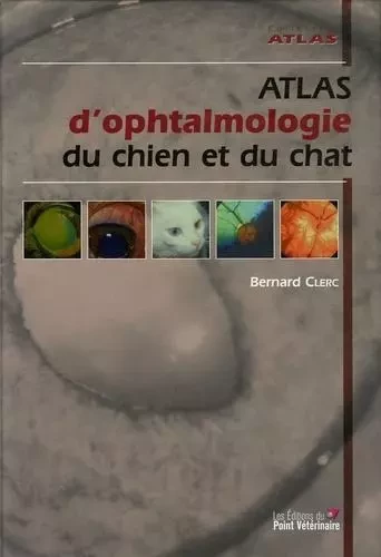 Atlas d'ophtalmologie du chien et du chat - Bernard Clerc - LE POINT VETERI