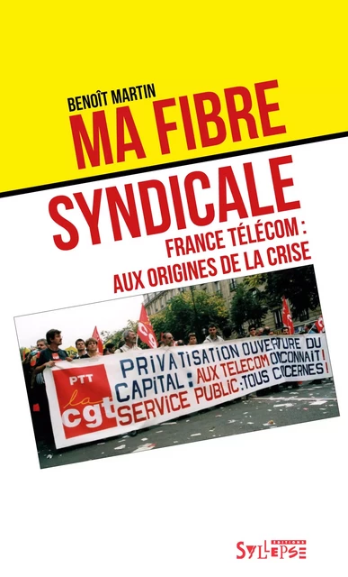 Ma fibre syndicale. France Télécom: aux origines de la crise - Benoît Martin - SYLLEPSE