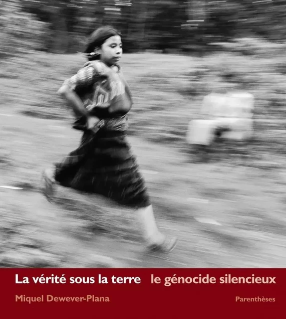 LA VERITE SOUS LA TERRE : LE GENOCIDE SILENCIEUX - Miquel DEWEVER-PLANA - PARENTHESES