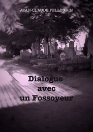 Dialogue avec un fossoyeur