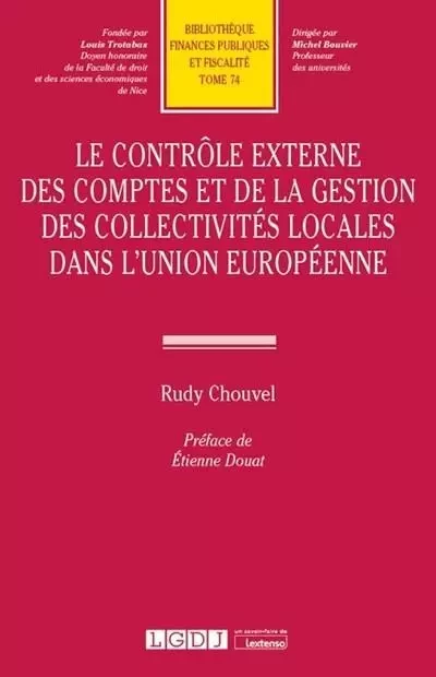 Le contrôle externe des comptes et de la gestion des collectivités locales dans l'Union européenne - Rudy Chouvel - LGDJ