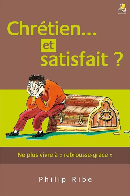 Chrétien... et satisfait ? - Philip Ribe - FAREL