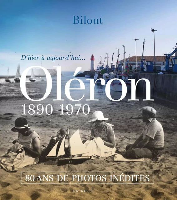 80 ans de photos inédites sur Oléron - 1890-1970 -  Bilout - GESTE