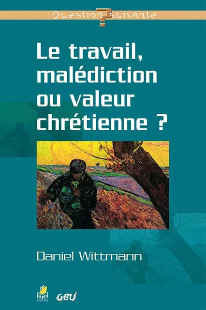 Le travail, malédiction ou valeur chrétienne ? - Daniel Wittman - FAREL