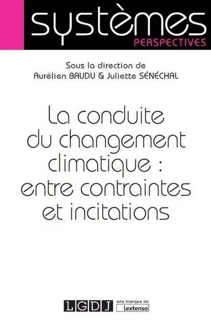 LA CONDUITE DU CHANGEMENT CLIMATIQUE : ENTRE CONTRAINTES ET INCITATIONS - Aurélien Baudu - LGDJ