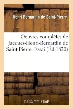 Oeuvres complètes de Jacques-Henri-Bernardin de Saint-Pierre. Essai - Henri Bernardin de Saint-Pierre - HACHETTE BNF