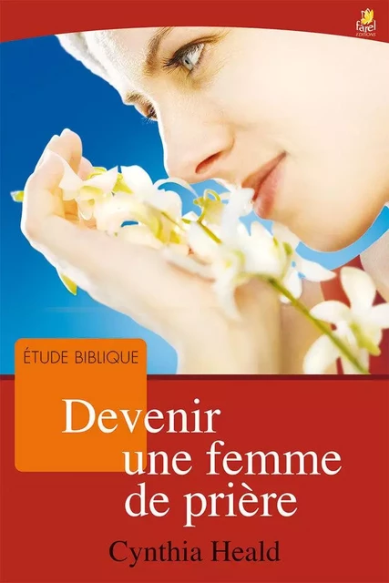 Devenir une femme de prière - Cynthia Heald - FAREL