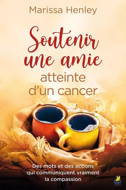 Soutenir une amie atteinte d’un cancer - Marissa Henley - FAREL