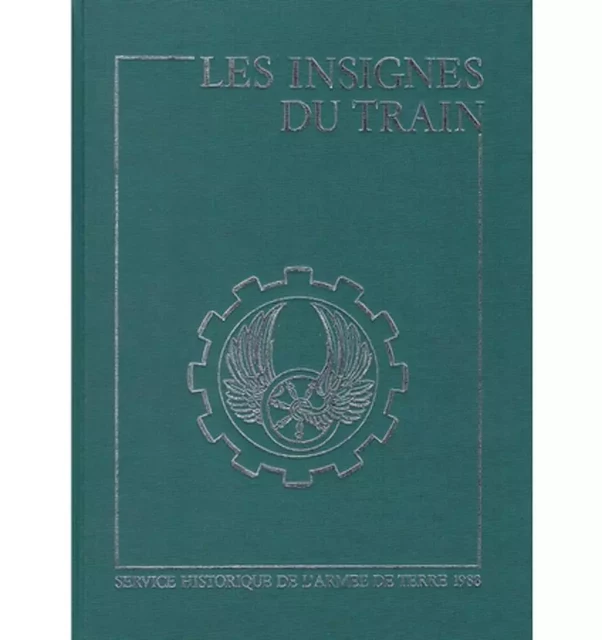 Insignes de tradition des formations du Train des origines à nos jours, homologués et non homologués -  Collectif - SHD