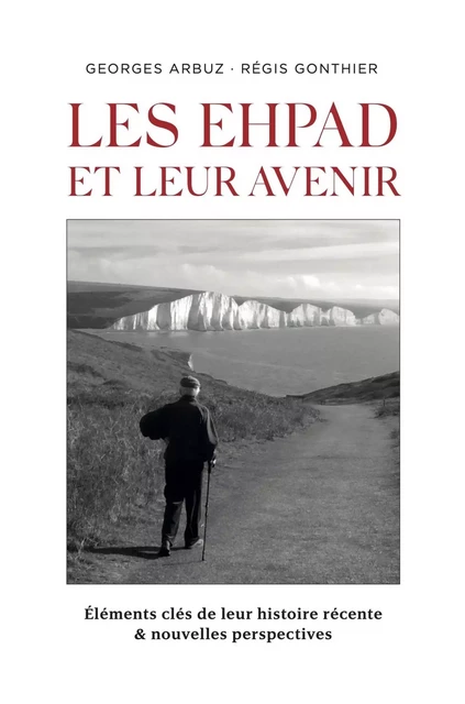 Les EHPAD et leur avenir - Georges Arbuz, Régis Gonthier - LIBRINOVA