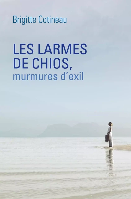 Les Larmes de Chios, murmures d'exil - Brigitte Cotineau - LIBRINOVA