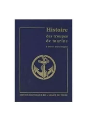 Histoire des troupes de marine à travers leurs insignes. Tome 1, Des origines à la 2e Guerre mondial