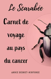 Le Scarabée ou carnet de voyage au pays du cancer