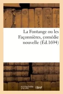 La Fontange ou les Façonnières, comédie nouvelle -  N. Parmentier - HACHETTE BNF