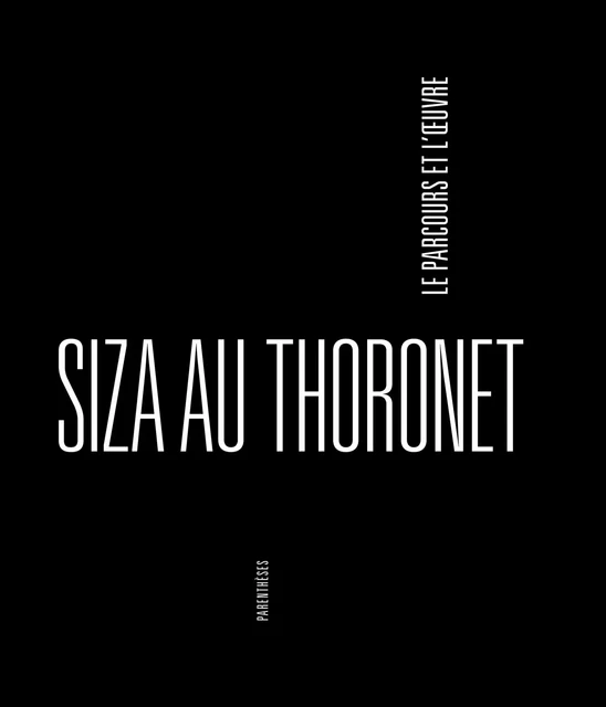 SIZA AU THORONET, LE PARCOURS ET L'OEUVRE - Dominique MACHABERT - PARENTHESES