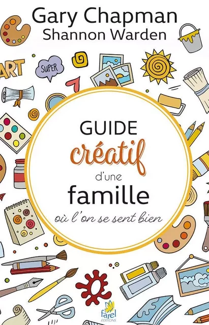 Guide créatif d’une famille où l’on se sent bien - Gary Chapman, Shannon Warden - FAREL