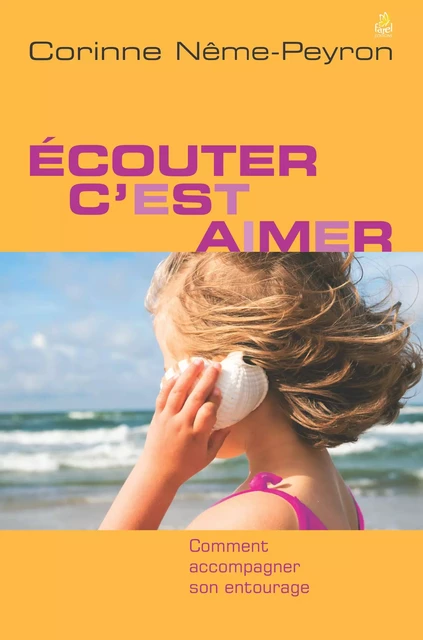 Écouter, c'est aimer - Corinne Nême-Peyron - FAREL