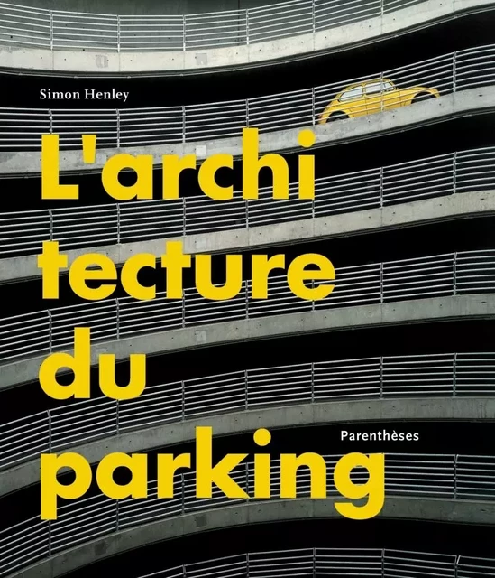 L'ARCHITECTURE DU PARKING - Simon HENLEY, Sue BARR - PARENTHESES