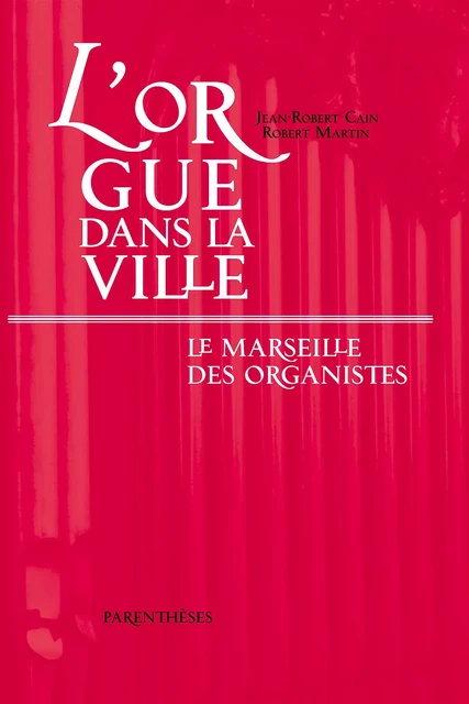 L'ORGUE DANS LA VILLE - Jean-Robert Cain, Robert Martin - PARENTHESES