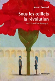 Sous les oeillets, la révolution - Le 25 avril 1974 au Portu