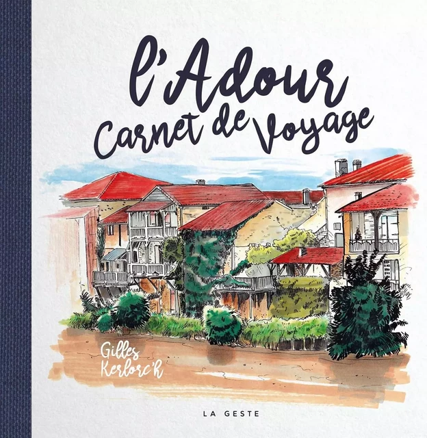 L'Adour - carnet de voyage - Gilles Kerlorc'h - GESTE