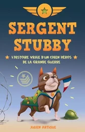 Sergent Stubby - L'histoire vraie d'un chien héros de la Grande Guerre