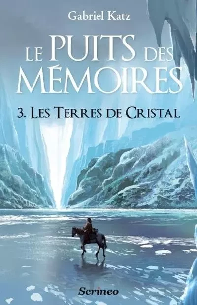 Le puits des Mémoires - tome 03 - Les terres de cristal - Gabriel Katz - Scrinéo