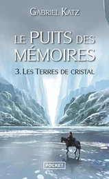 Le puits des mémoires - tome 3 Les terres de cristal