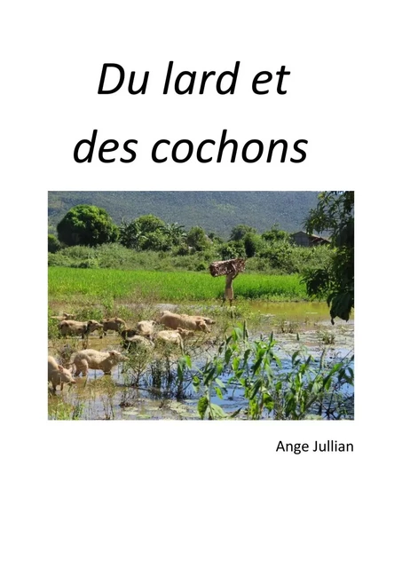 Du lard et des cochons - Ange Jullian - LIBRINOVA