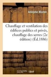 Chauffage et ventilation des édifices publics et privés, chauffage des serres, les combustibles