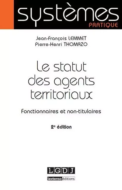 le statut des agents territoriaux - 2ème édition - Jean-Francois Lemmet, Pierre-Henri Thomazo - LGDJ