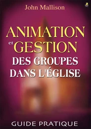 ANIMATION ET GESTION DES GROUPES DANS L'ÉGLISE