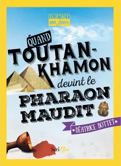 Il était un jour... Quand Toutankhamon devint le Pharaon maudit - Béatrice Bottet - Scrinéo